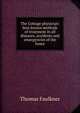 The Cottage physician: best known methods of treatment in all diseases, accidents and emergencies of the home, Thomas Faulkner 