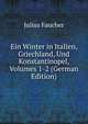 Ein Winter in Italien, Griechland, Und Konstantinopel, Volumes 1-2 (German Edition), Julius Faucher 