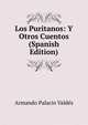 Los Puritanos: Y Otros Cuentos (Spanish Edition), Armando Palacio Valdes 