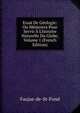 Essai De G?ologie: Ou M?moires Pour Servir ? L'histoire Naturelle Du Globe, Volume 1 (French Edition), Faujas-de-St-Fond 