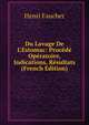 Du Lavage De L'Estomac: Proc?d? Op?ratoire, Indications, R?sultats (French Edition), Henri Faucher 