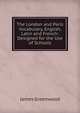 The London and Paris Vocabulary, English, Latin and French: Designed for the Use of Schools, James Greenwood 