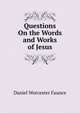 Questions On the Words and Works of Jesus, Daniel Worcester Faunce 