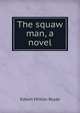 The squaw man, a novel, Edwin Milton Royle 