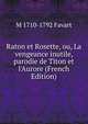 Raton et Rosette, ou, La vengeance inutile, parodie de Titon et l'Aurore (French Edition), M 1710-1792 Favart 
