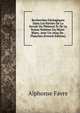 Recherches Geologiques Dans Les Parties De La Savoie Du Piemont Et De La Suisse Voisines Du Mont-Blanc. Avec Un Atlas De . Planches (French Edition), Alphonse Favre 