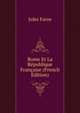 Rome Et La Republique Francaise (French Edition), Jules Favre 