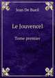 Le Jouvencel. Tome premier, Jean De Bueil 