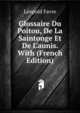 Glossaire Du Poitou, De La Saintonge Et De L'aunis. With (French Edition), Leopold Favre 