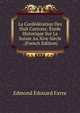 La Confederation Des Huit Cantons: Etude Historique Sur La Suisse Au Xive Siecle . (French Edition), Edmond Edouard Favre 