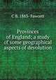 Provinces of England; a study of some geographical aspects of devolution, C B. 1883- Fawcett 