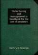 Horse buying and management: a handbook for the use of amateurs, Henry E Fawcus 