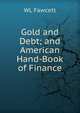 Gold and Debt; and American Hand-Book of Finance, WL Fawcett 