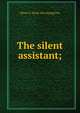 The silent assistant;, Hiram G. [from old catalog] Fay 