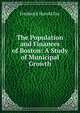 The Population and Finances of Boston: A Study of Municipal Growth, Frederick Harold Fay 