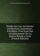 ?tudes Sur Les Anciennes Juridictions Lyonnaises: Pr?c?d?es D'un Essai Sur L'?tablissement De La Justice Royale a Lyon (French Edition), Ennamond Dominique Nicolas Fayard 
