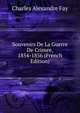 Souvenirs De La Guerre De Crimee, 1854-1856 (French Edition), Charles Alexandre Fay 