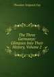 The Three Germanys: Glimpses Into Their History, Volume 2, Theodore Sedgwick Fay 