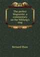 The perfect Wagnerite: a commentary on the Niblung's ring, George Bernard Shaw 