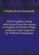 Write English; being selections from the essays in English of Ultima Thule, outdrawn and outgiven by Williami Stakespear, Charles Scott Fearenside 