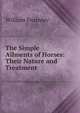 The Simple Ailments of Horses: Their Nature and Treatment, William Fearnley 