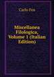 Miscellanea Filologica, Volume 1 (Italian Edition), Carlo Fea 