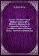 Secret Chambers and Hiding-Places: The Historic, Romantic & Legendary Stories & Traditions About Hiding-Holes, Secret Chambers, &c, Allan Fea 