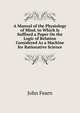 A Manual of the Physiology of Mind. to Which Is Suffixed a Paper On the Logic of Relation Considered As a Machine for Rationative Science, John Fearn 