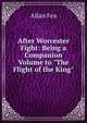 After Worcester Fight: Being a Companion Volume to "The Flight of the King", Allan Fea 