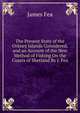 The Present State of the Orkney Islands Considered, and an Account of the New Method of Fishing On the Coasts of Shetland By J. Fea., James Fea 