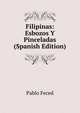 Filipinas: Esbozos Y Pinceladas (Spanish Edition), Pablo Feced 