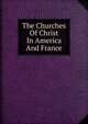 The Churches Of Christ In America And France, 