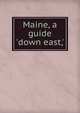 Maine, a guide 'down east,', 