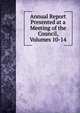 Annual Report Presented at a Meeting of the Council, Volumes 10-14, 