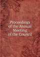 Proceedings of the Annual Meeting of the Council, 