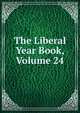 The Liberal Year Book, Volume 24, 