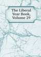 The Liberal Year Book, Volume 29, 