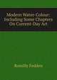 Modern Water-Colour: Including Some Chapters On Current-Day Art, Romilly Fedden 