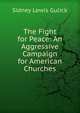 The Fight for Peace: An Aggressive Campaign for American Churches, Sidney Lewis Gulick 