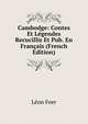 Cambodge: Contes Et Legendes Recucillis Et Pub. En Francais (French Edition), Leon Feer 