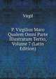P. Virgilius Maro Qualem Omni Parte Illustratum Tertio, Volume 7 (Latin Edition), Johann P. Glock 