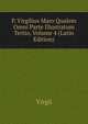 P. Virgilius Maro Qualem Omni Parte Illustratum Tertio, Volume 4 (Latin Edition), Johann P. Glock 