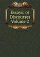 Essays: or Discourses Volume 2, 