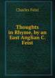 Thoughts in Rhyme, by an East Anglian C. Feist., Charles Feist 