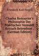Charles Renouvier's Philosophie Der Praktischen Vernunft Kritisch Beleuchtet . (German Edition), Friedrich Karl Feigel 