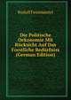 Die Politische Oekonomie Mit Rucksicht Auf Das Forstliche Bedurfniss (German Edition), Rudolf Feistmantel 