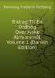 Bidrag Til En Ordbog Over Jyske Almuesmal, Volume 1 (Danish Edition), Henning Frederik Feilberg 