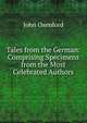 Tales from the German: Comprising Specimens from the Most Celebrated Authors, John Oxenford 