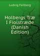 Holbergs Tr? I Fiolstr?de (Danish Edition), Ludvig Feilberg 