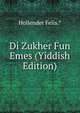 Di Zukher Fun Emes (Yiddish Edition), Hollender Felis.* 